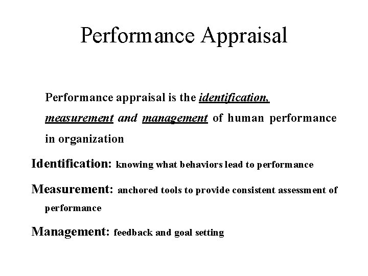 Performance Appraisal Performance appraisal is the identification, measurement and management of human performance in Performance Appraisal Performance appraisal is the identification, measurement and management of human performance in