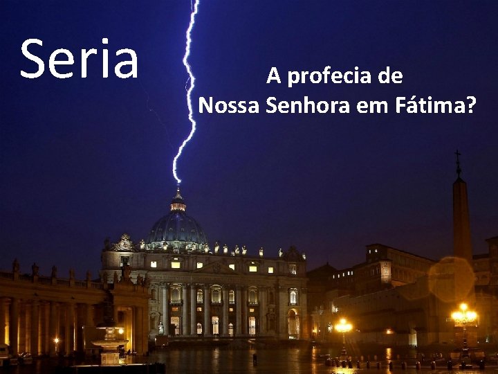 Seria A profecia de Nossa Senhora em Fátima? 