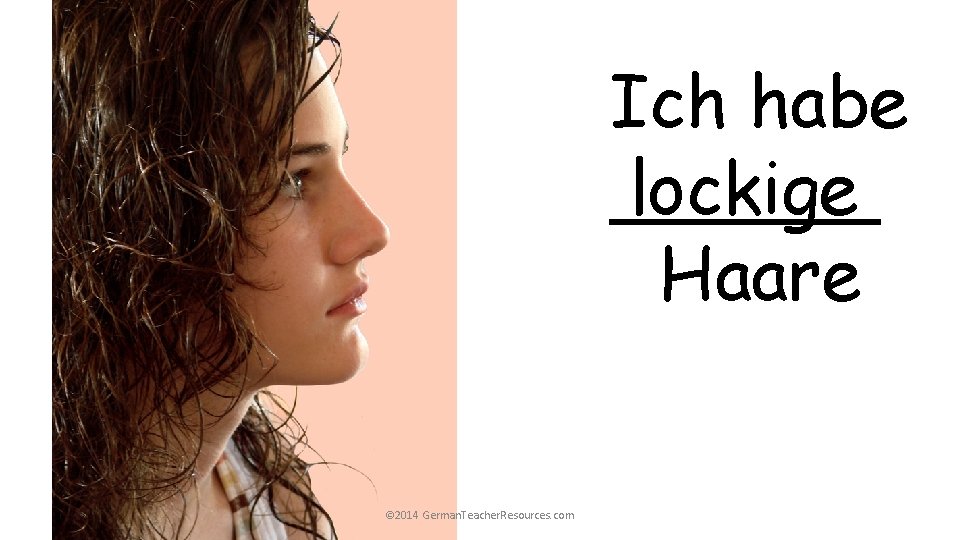 Ich habe ______ lockige Haare © 2014 German. Teacher. Resources. com Ich habe ______ lockige Haare © 2014 German. Teacher. Resources. com