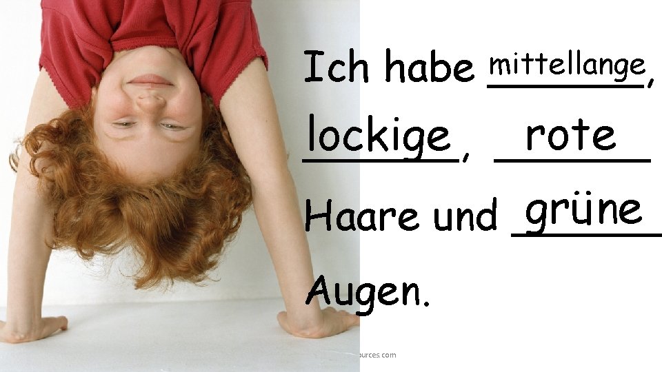 mittellange Ich habe ______, rote lockige ______, grüne Haare und ______ Augen. © 2014 mittellange Ich habe ______, rote lockige ______, grüne Haare und ______ Augen. © 2014