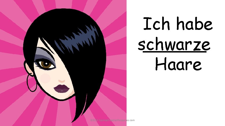 Ich habe ______ schwarze Haare © 2014 German. Teacher. Resources. com Ich habe ______ schwarze Haare © 2014 German. Teacher. Resources. com