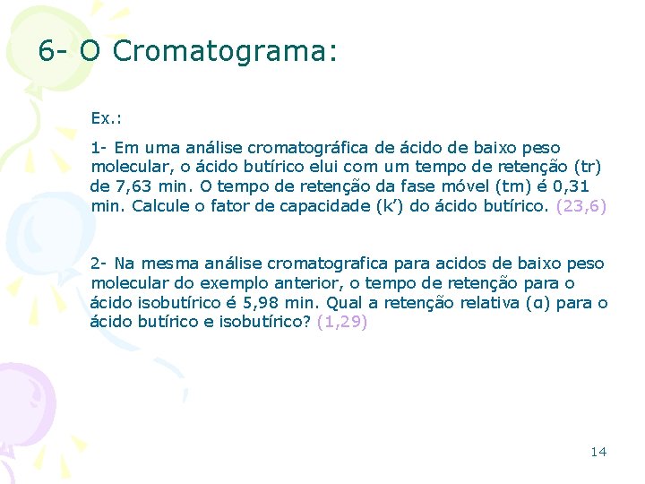 6 - O Cromatograma: Ex. : 1 - Em uma análise cromatográfica de ácido