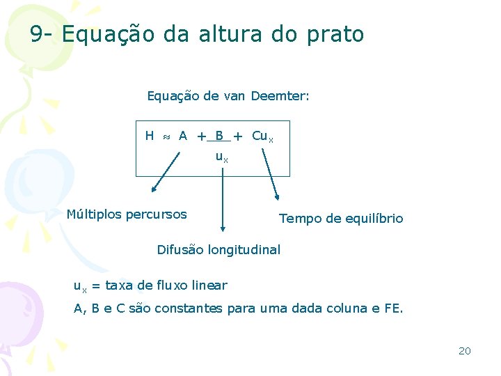 9 - Equação da altura do prato Equação de van Deemter: H A +