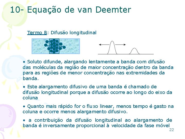 10 - Equação de van Deemter Termo B: Difusão longitudinal • Soluto difunde, alargando