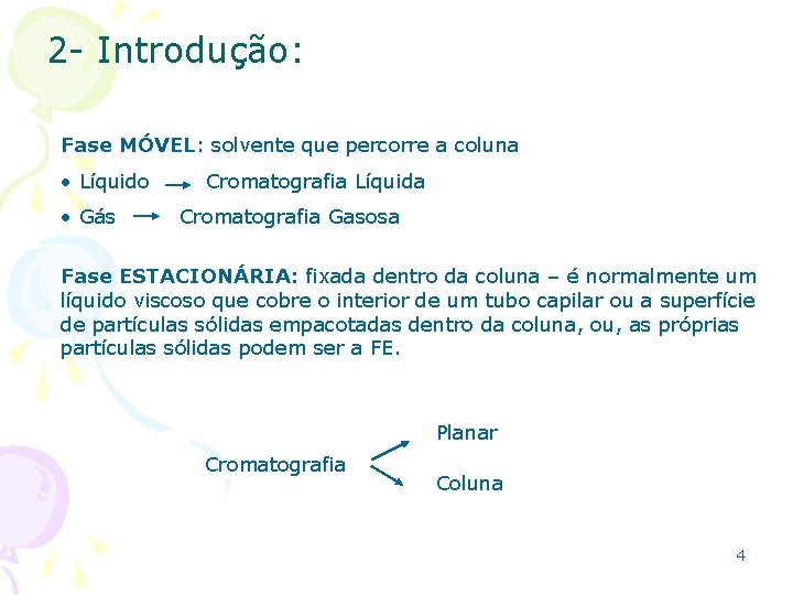 2 - Introdução: Fase MÓVEL: solvente que percorre a coluna • Líquido • Gás