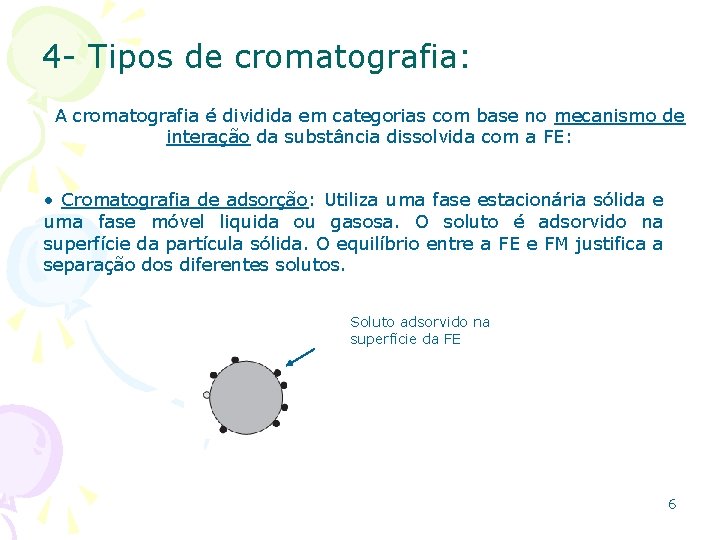 4 - Tipos de cromatografia: A cromatografia é dividida em categorias com base no