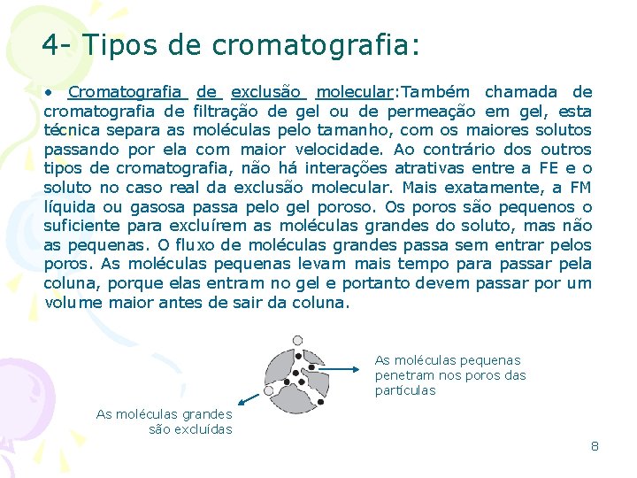 4 - Tipos de cromatografia: • Cromatografia de exclusão molecular: Também chamada de cromatografia