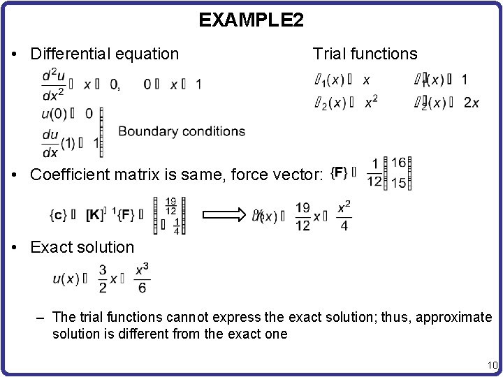 EXAMPLE 2 • Differential equation Trial functions • Coefficient matrix is same, force vector: