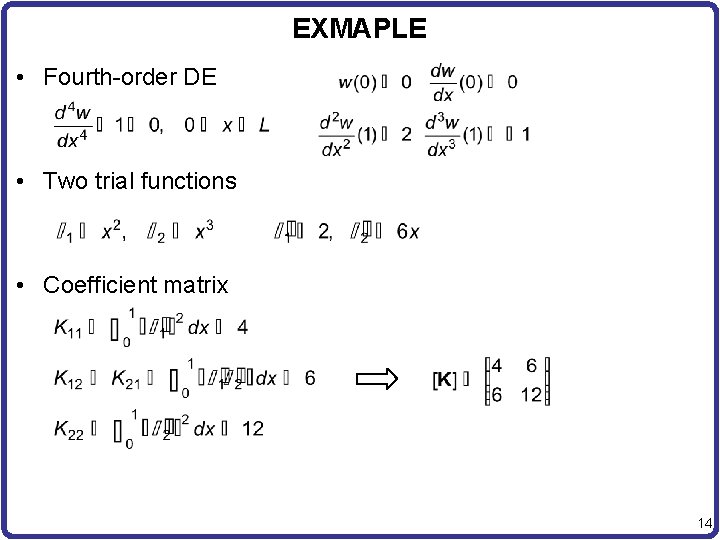 EXMAPLE • Fourth-order DE • Two trial functions • Coefficient matrix 14 