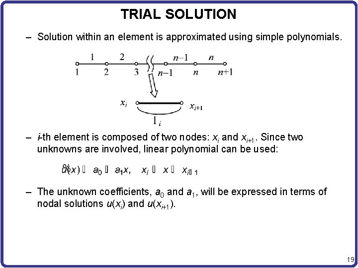 TRIAL SOLUTION – Solution within an element is approximated using simple polynomials. – i-th
