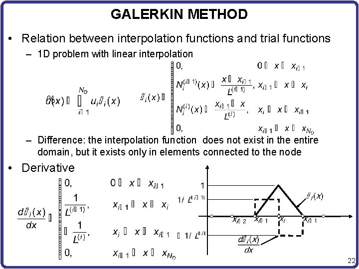 GALERKIN METHOD • Relation between interpolation functions and trial functions – 1 D problem