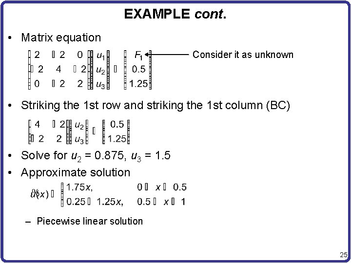 EXAMPLE cont. • Matrix equation Consider it as unknown • Striking the 1 st