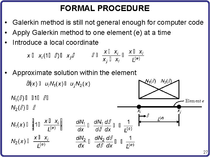 FORMAL PROCEDURE • Galerkin method is still not general enough for computer code •