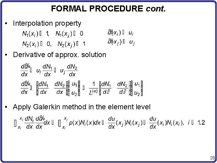 FORMAL PROCEDURE cont. • Interpolation property • Derivative of approx. solution • Apply Galerkin