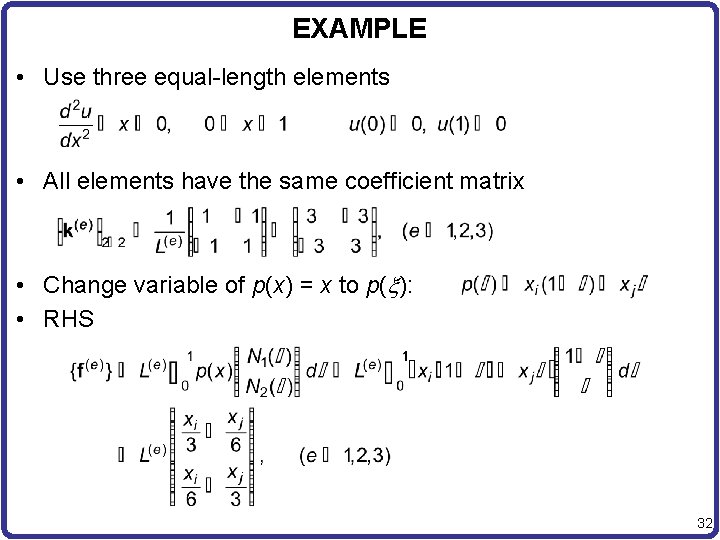 EXAMPLE • Use three equal-length elements • All elements have the same coefficient matrix