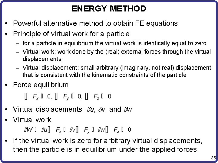ENERGY METHOD • Powerful alternative method to obtain FE equations • Principle of virtual