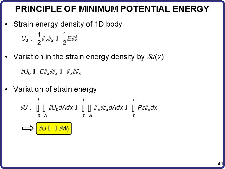 PRINCIPLE OF MINIMUM POTENTIAL ENERGY • Strain energy density of 1 D body •