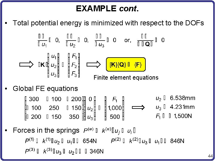 EXAMPLE cont. • Total potential energy is minimized with respect to the DOFs Finite