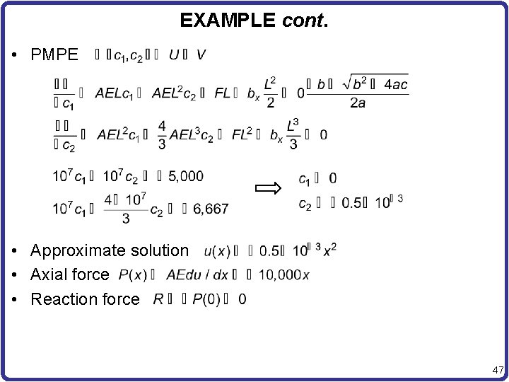 EXAMPLE cont. • PMPE • Approximate solution • Axial force • Reaction force 47