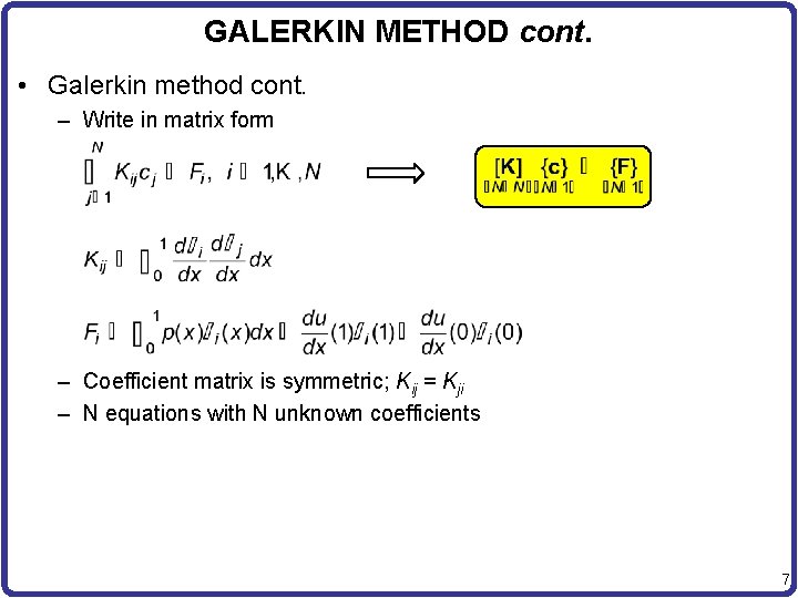 GALERKIN METHOD cont. • Galerkin method cont. – Write in matrix form – Coefficient