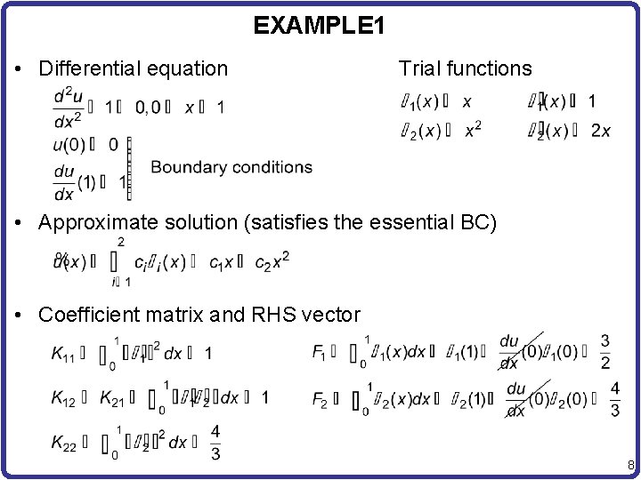 EXAMPLE 1 • Differential equation Trial functions • Approximate solution (satisfies the essential BC)