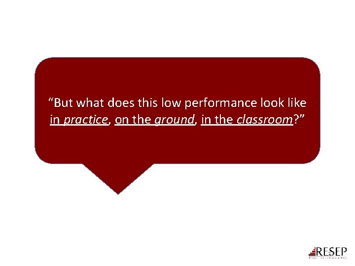 “But what does this low performance look like in practice, on the ground, in