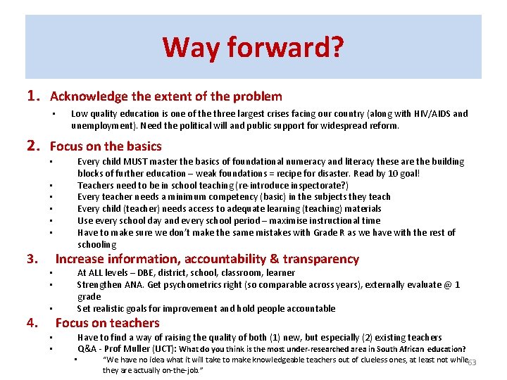 Way forward? 1. Acknowledge the extent of the problem • Low quality education is