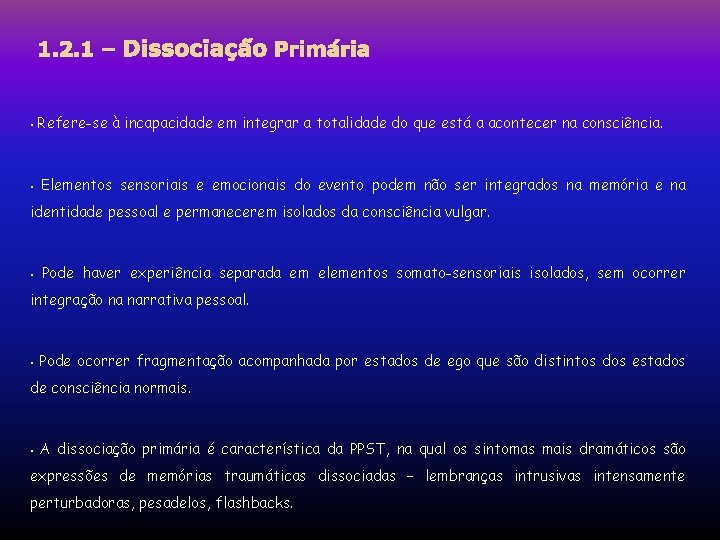 1. 2. 1 – Dissociação Primária • • Refere-se à incapacidade em integrar a 1. 2. 1 – Dissociação Primária • • Refere-se à incapacidade em integrar a