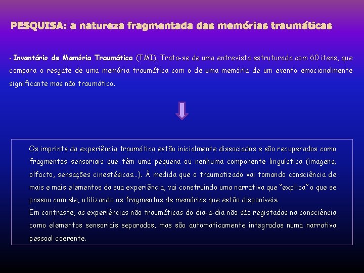 PESQUISA: a natureza fragmentada das memórias traumáticas • Inventário de Memória Traumática (TMI). Trata-se PESQUISA: a natureza fragmentada das memórias traumáticas • Inventário de Memória Traumática (TMI). Trata-se