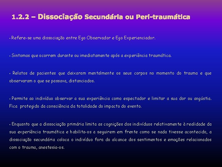1. 2. 2 – Dissociação Secundária ou Peri-traumática • Refere-se uma dissociação entre Ego 1. 2. 2 – Dissociação Secundária ou Peri-traumática • Refere-se uma dissociação entre Ego