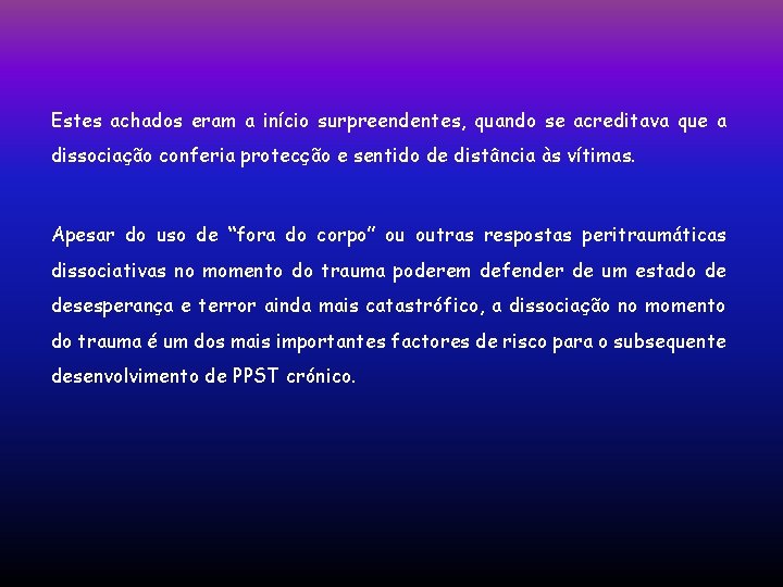 Estes achados eram a início surpreendentes, quando se acreditava que a dissociação conferia protecção Estes achados eram a início surpreendentes, quando se acreditava que a dissociação conferia protecção