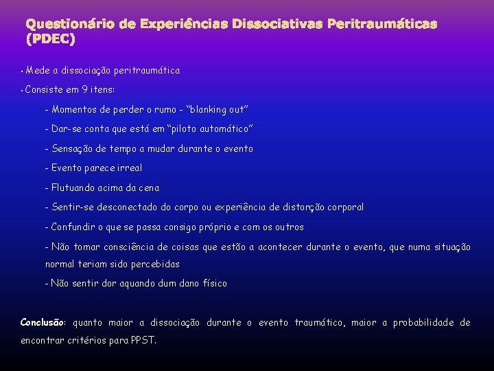 Questionário de Experiências Dissociativas Peritraumáticas (PDEC) • Mede a dissociação peritraumática • Consiste em Questionário de Experiências Dissociativas Peritraumáticas (PDEC) • Mede a dissociação peritraumática • Consiste em