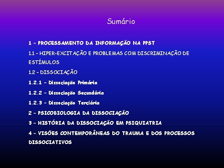 Sumário 1 – PROCESSAMENTO DA INFORMAÇÃO NA PPST 1. 1 – HIPER-EXCITAÇÃO E PROBLEMAS Sumário 1 – PROCESSAMENTO DA INFORMAÇÃO NA PPST 1. 1 – HIPER-EXCITAÇÃO E PROBLEMAS