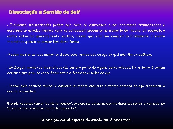 Dissociação e Sentido de Self • Indivíduos traumatizados podem agir como se estivessem a Dissociação e Sentido de Self • Indivíduos traumatizados podem agir como se estivessem a