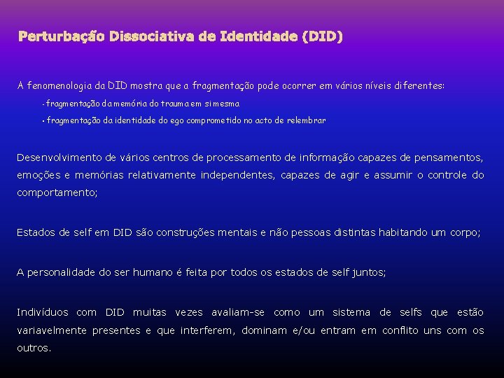Perturbação Dissociativa de Identidade (DID) A fenomenologia da DID mostra que a fragmentação pode Perturbação Dissociativa de Identidade (DID) A fenomenologia da DID mostra que a fragmentação pode