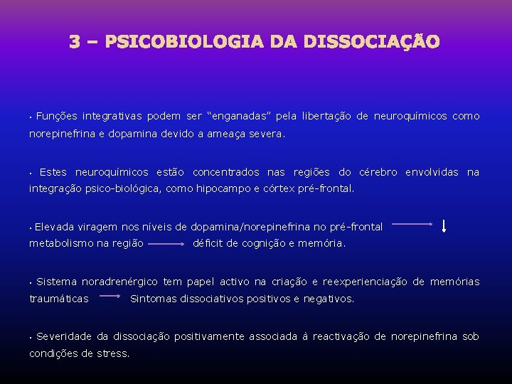 3 – PSICOBIOLOGIA DA DISSOCIAÇÃO • Funções integrativas podem ser “enganadas” pela libertação de 3 – PSICOBIOLOGIA DA DISSOCIAÇÃO • Funções integrativas podem ser “enganadas” pela libertação de