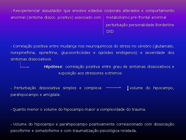 • Reexperienciar assustador que envolve estados corporais alterados e comportamento anormal (sintoma dissoc. • Reexperienciar assustador que envolve estados corporais alterados e comportamento anormal (sintoma dissoc.