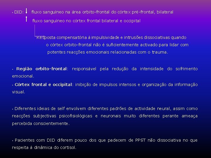 • DID: fluxo sanguíneo na área orbito-frontal do córtex pré-frontal, bilateral fluxo sanguíneo • DID: fluxo sanguíneo na área orbito-frontal do córtex pré-frontal, bilateral fluxo sanguíneo