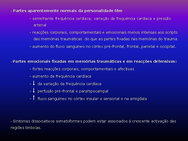 • Partes aparentemente normais da personalidade têm - semelhante frequência cardíaca; variação da • Partes aparentemente normais da personalidade têm - semelhante frequência cardíaca; variação da