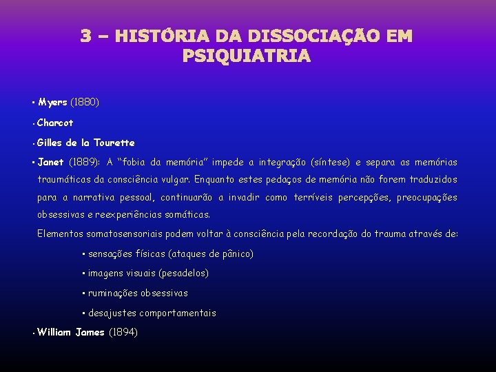 3 – HISTÓRIA DA DISSOCIAÇÃO EM PSIQUIATRIA • Myers (1880) • Charcot • Gilles 3 – HISTÓRIA DA DISSOCIAÇÃO EM PSIQUIATRIA • Myers (1880) • Charcot • Gilles