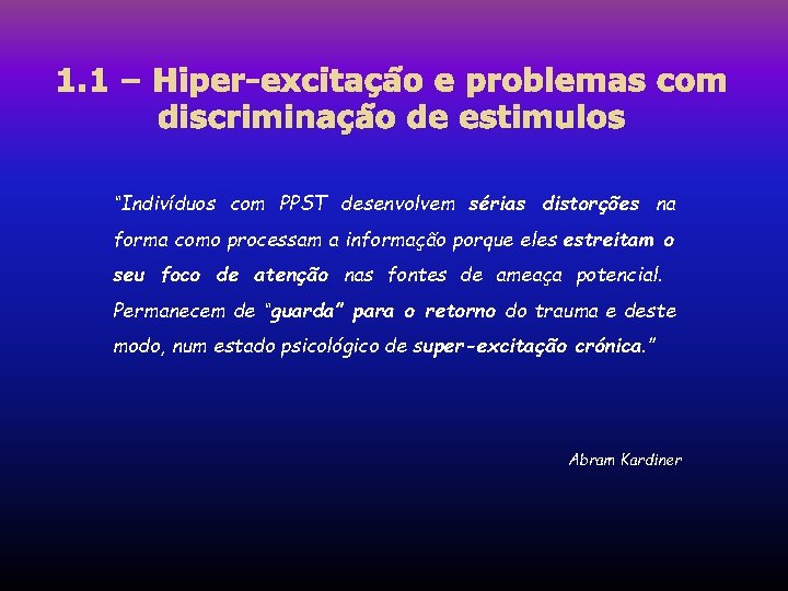 1. 1 – Hiper-excitação e problemas com discriminação de estimulos “Indivíduos com PPST desenvolvem 1. 1 – Hiper-excitação e problemas com discriminação de estimulos “Indivíduos com PPST desenvolvem