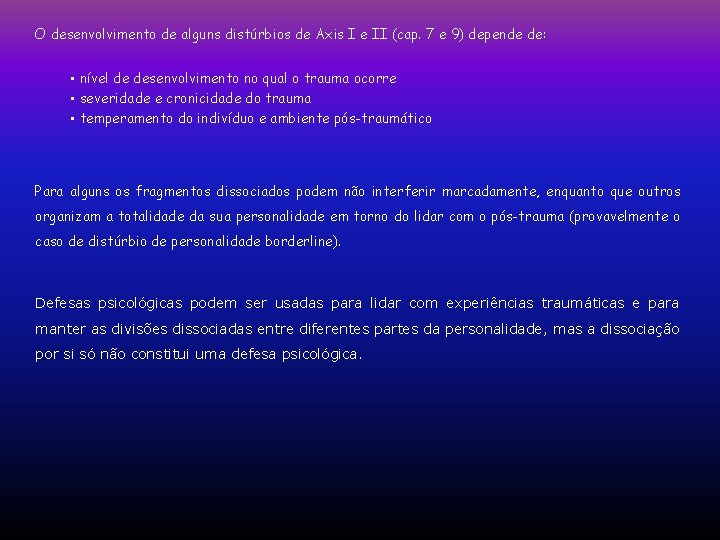 O desenvolvimento de alguns distúrbios de Axis I e II (cap. 7 e 9) O desenvolvimento de alguns distúrbios de Axis I e II (cap. 7 e 9)
