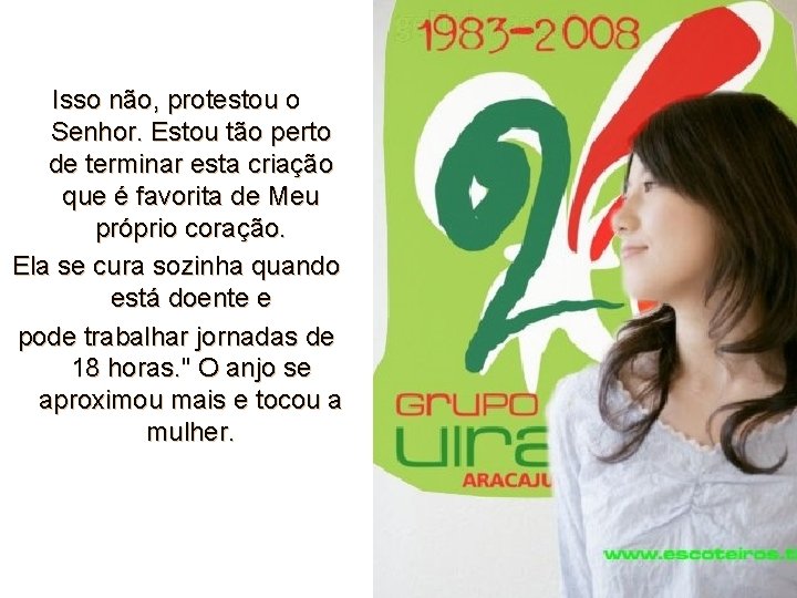 Isso não, protestou o Senhor. Estou tão perto de terminar esta criação que é Isso não, protestou o Senhor. Estou tão perto de terminar esta criação que é