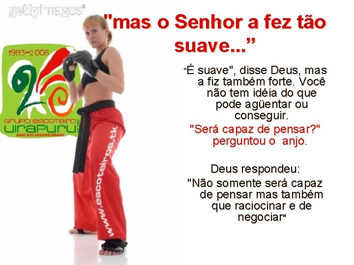 "mas o Senhor a fez tão suave. . . ” “É suave", disse Deus, "mas o Senhor a fez tão suave. . . ” “É suave", disse Deus,