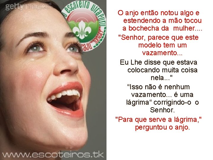 O anjo então notou algo e estendendo a mão tocou a bochecha da mulher. O anjo então notou algo e estendendo a mão tocou a bochecha da mulher.