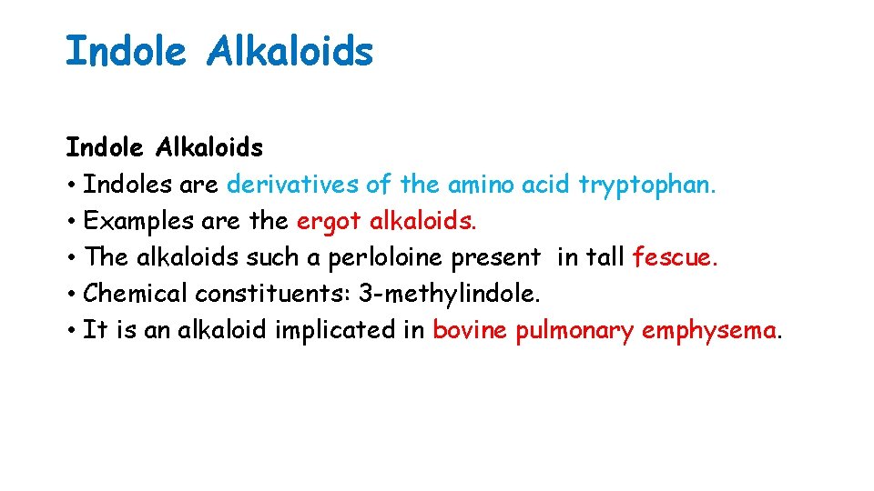 Indole Alkaloids • Indoles are derivatives of the amino acid tryptophan. • Examples are