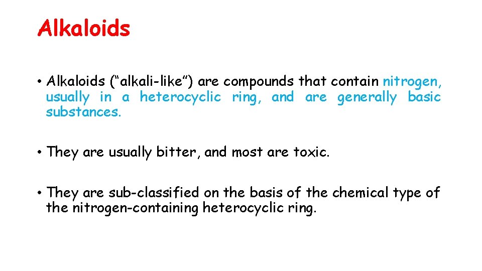 Alkaloids • Alkaloids (“alkali-like”) are compounds that contain nitrogen, usually in a heterocyclic ring,