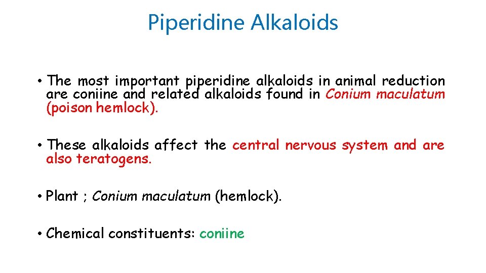 Piperidine Alkaloids • The most important piperidine alkaloids in animal reduction are coniine and