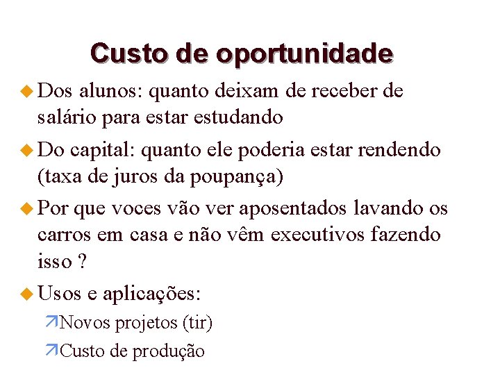 Custo de oportunidade u Dos alunos: quanto deixam de receber de salário para estar