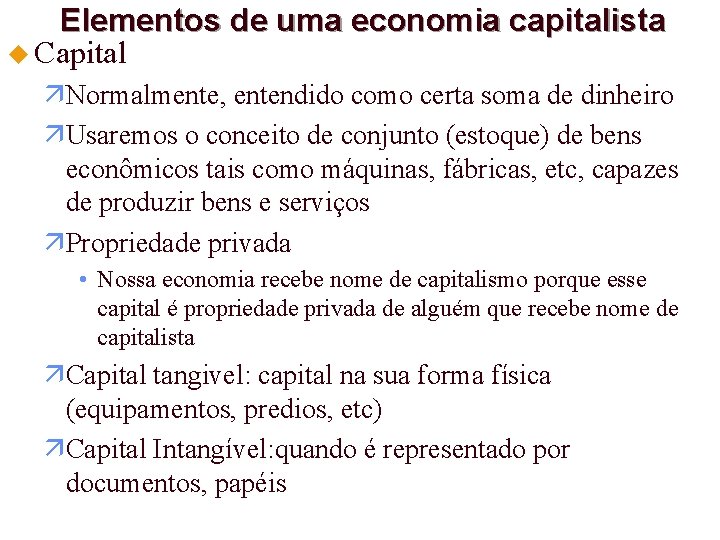 Elementos de uma economia capitalista u Capital Normalmente, entendido como certa soma de dinheiro